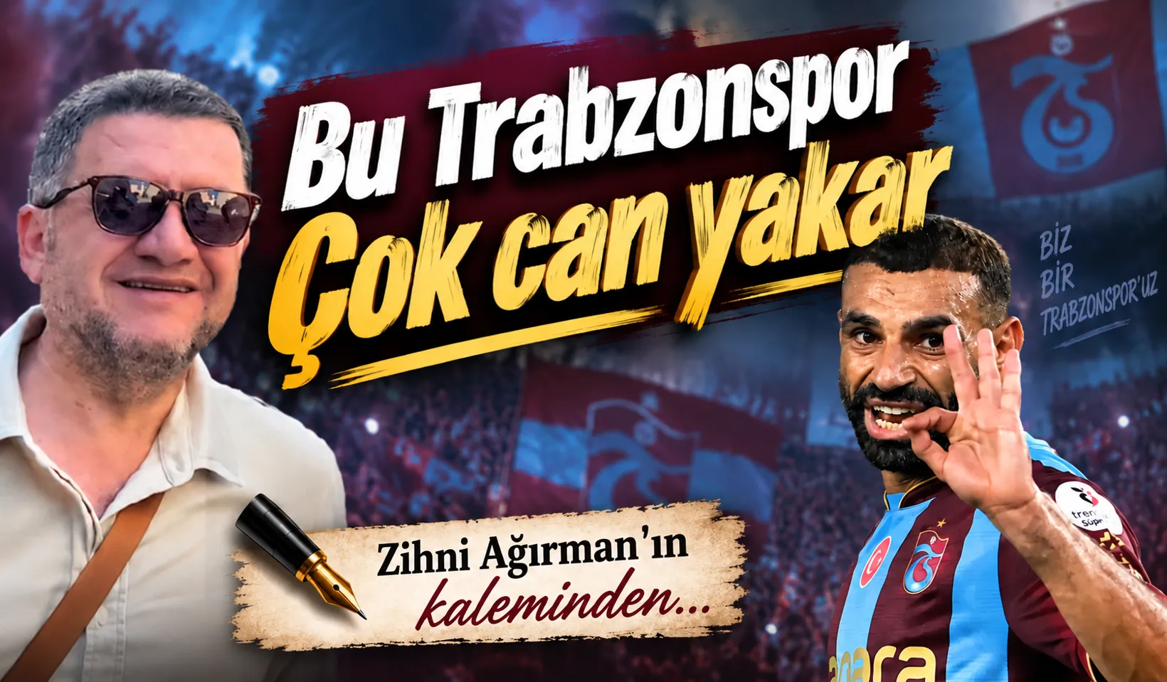 Zihni Ağırman: Bu Trabzonspor çok can yakar