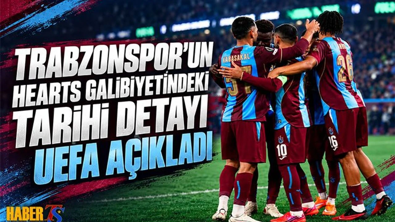 Trabzonspor'un Hearts Galibiyetindeki Tarihi Detayı UEFA Açıkladı