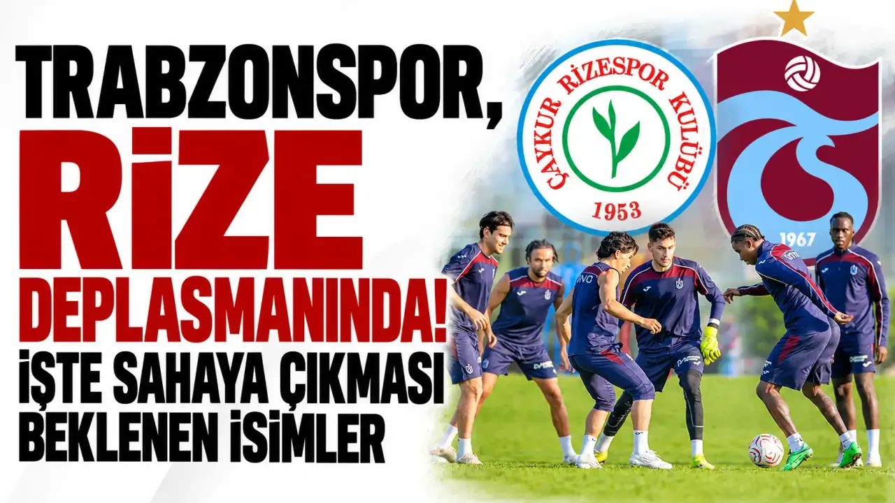 Trabzonspor, Rize deplasmanında! İşte sahaya çıkması beklenen isimler