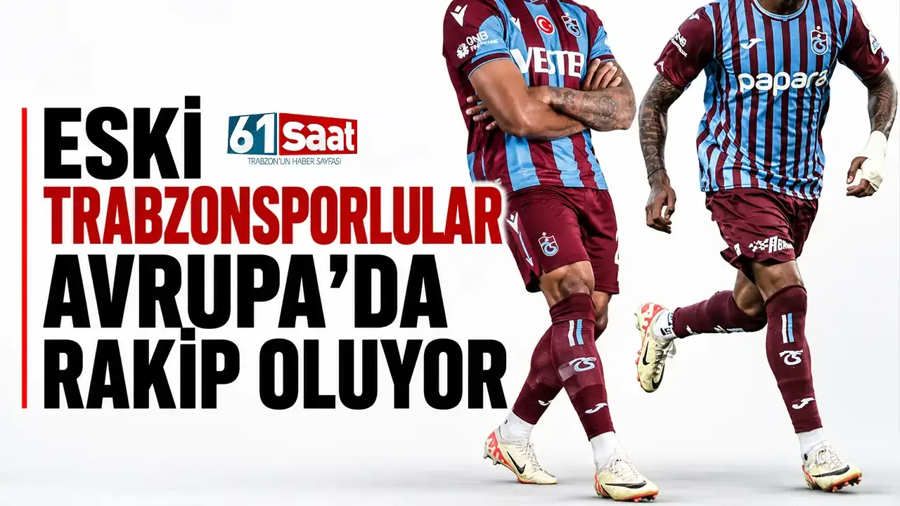 Eski Trabzonsporlular Avrupa’da rakip oluyor