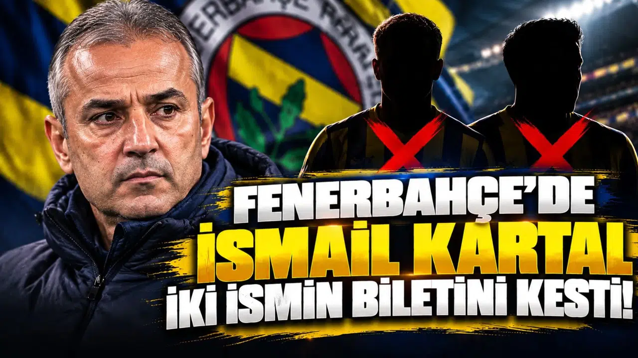 Fenerbahçe'de İsmail Kartal iki ismin biletini kesti