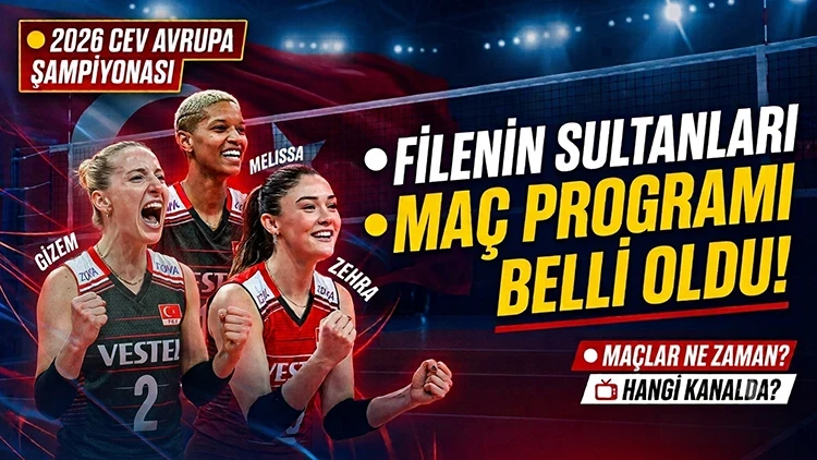Filenin Sultanları Maçı Ne Zaman, Saat Kaçta, Hangi Kanalda? 2026 CEV Avrupa Voleybol Şampiyonası Maç Programı ve Yayın Kanalı