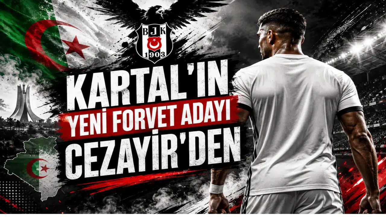 Kartal’ın Yeni Forvet Adayı Cezayir’den