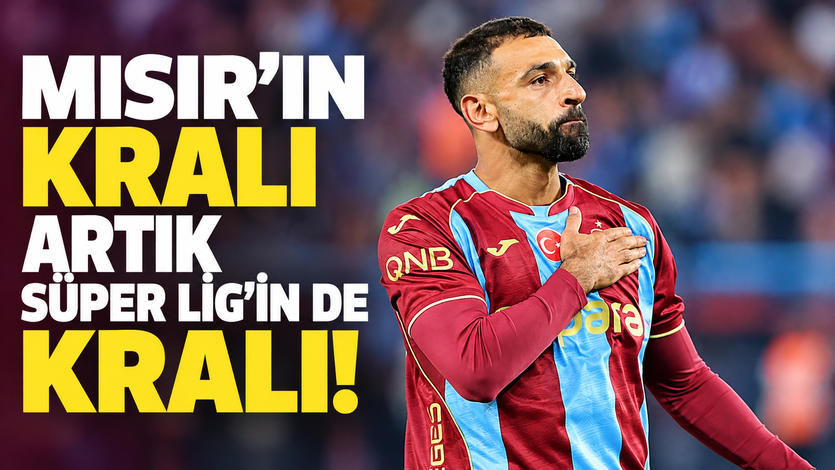 Mısır’ın Kralı artık Süper Lig’in de Kralı!