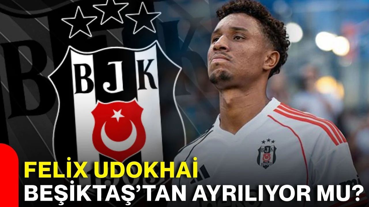 Felix Udokhai Beşiktaş’tan ayrılıyor mu?