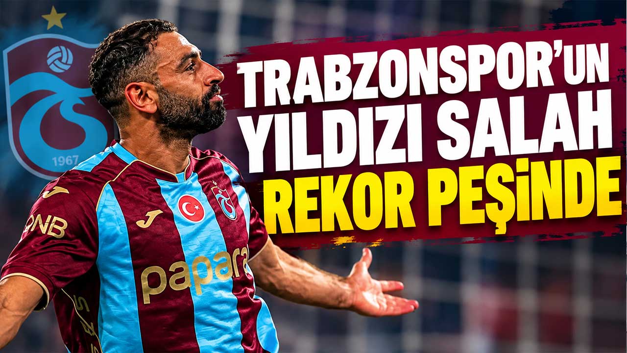 Trabzonspor'un yıldızı Salah Rekor Peşinde