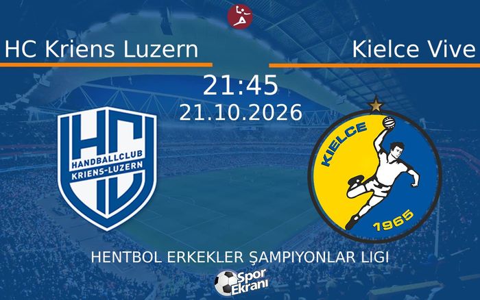 HC Kriens Luzern vs Kielce Vive maçı Hangi Kanalda Saat Kaçta Yayınlanacak? | 21 Ekim 2026