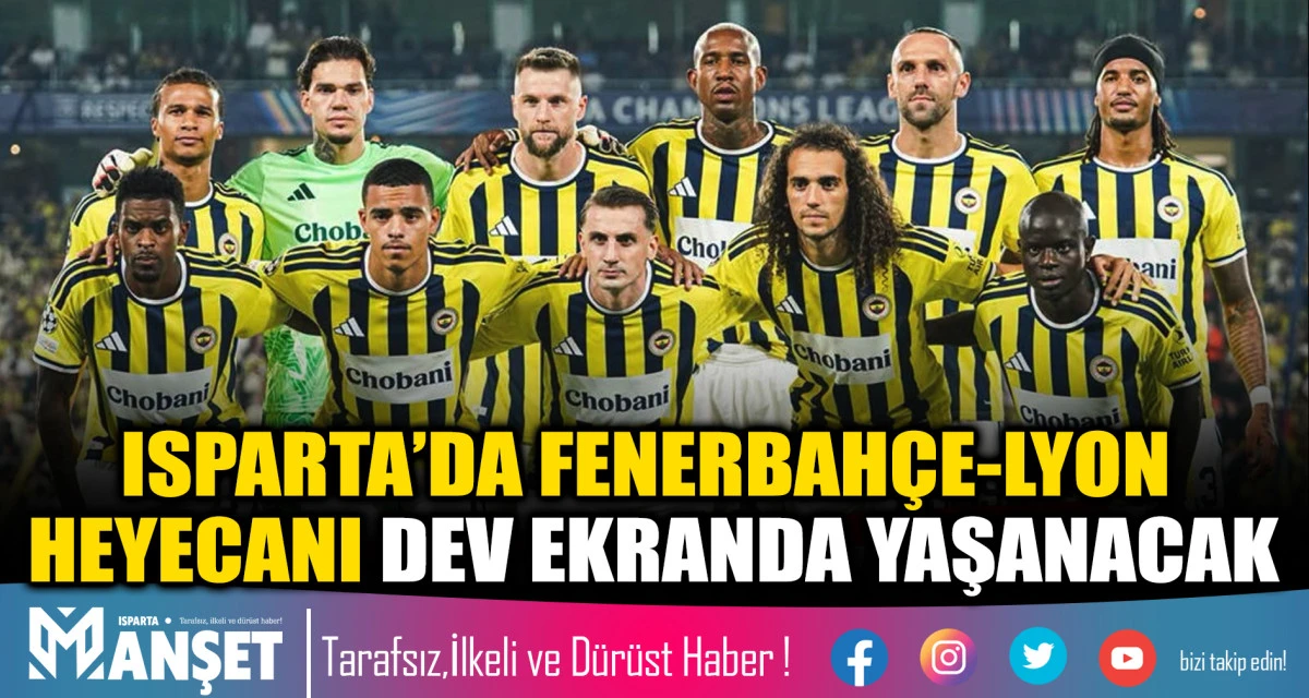 FENERBAHÇE-LYON MAÇI ISPARTA’DA DEV EKRANDA İZLENECEK haberi
