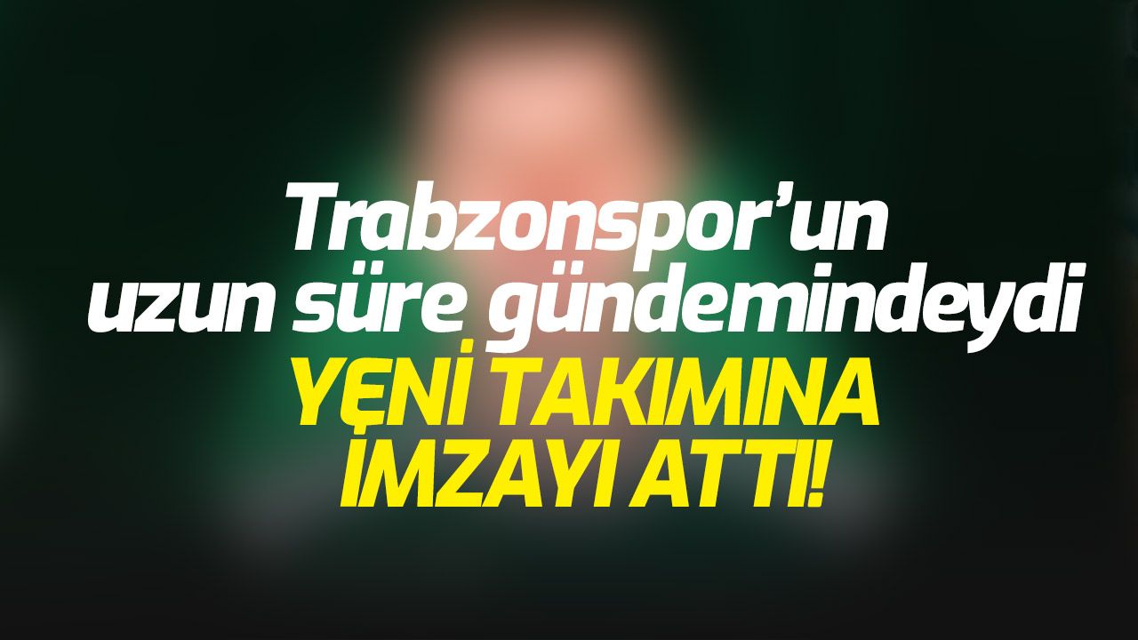 Trabzonspor uzun süre peşinden koşmuştu, yeni takımına imza attı!