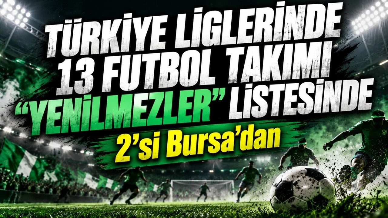 Türkiye Liglerinde 13 futbol takımı "yenilmezler" listesinde! 2’si Bursa'da