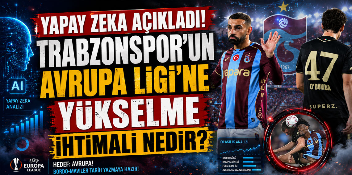 YAPAY ZEKA ACIKLADI! TRABZONSPORUN AVRUPA LIGINE YUKSELME IHTIMALI NEDIR?