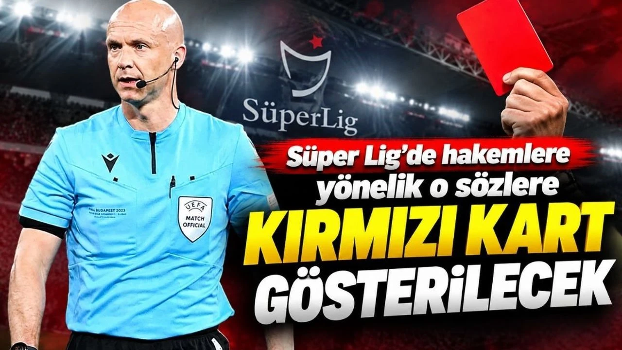 Süper Lig’de hakemlere yönelik o sözlere kırmızı kart gösterilecek