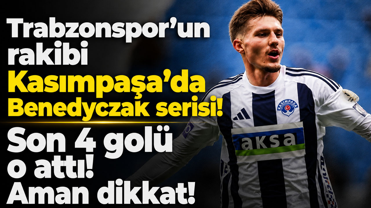Trabzonspor’un rakibi Kasımpaşa’da Benedyczak serisi! Son 4 golü o attı! Aman dikkat!