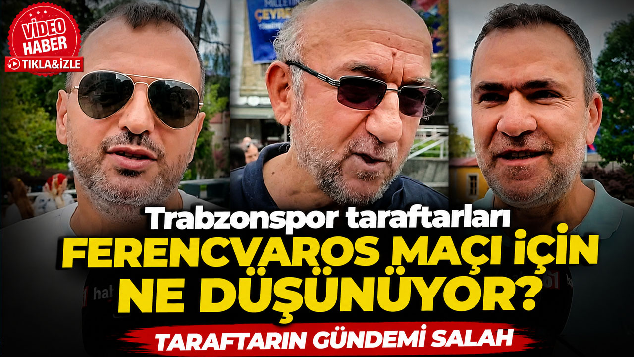 Trabzonspor- Ferencvaros maçı öncesi taraftar konuştu!