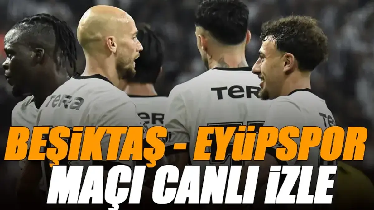 🚨 Beşiktaş - Eyüpspor maçı canlı izle | BJK EYÜP maçı şifresiz (Süper Lig maçı canlı yayın)