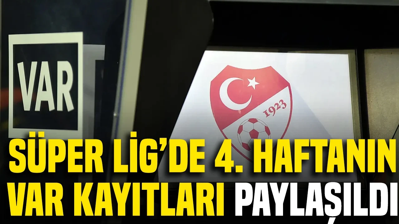 Süper Lig'de 4. haftanın VAR kayıtları paylaşıldı: 2 penaltı pozisyonunda ne konuşuldu?
