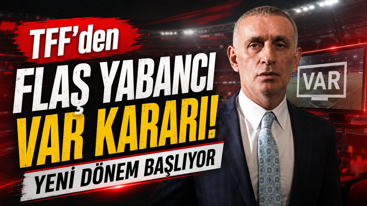 TFF’den Flaş Yabancı VAR Kararı! Yeni Dönem Başlıyor