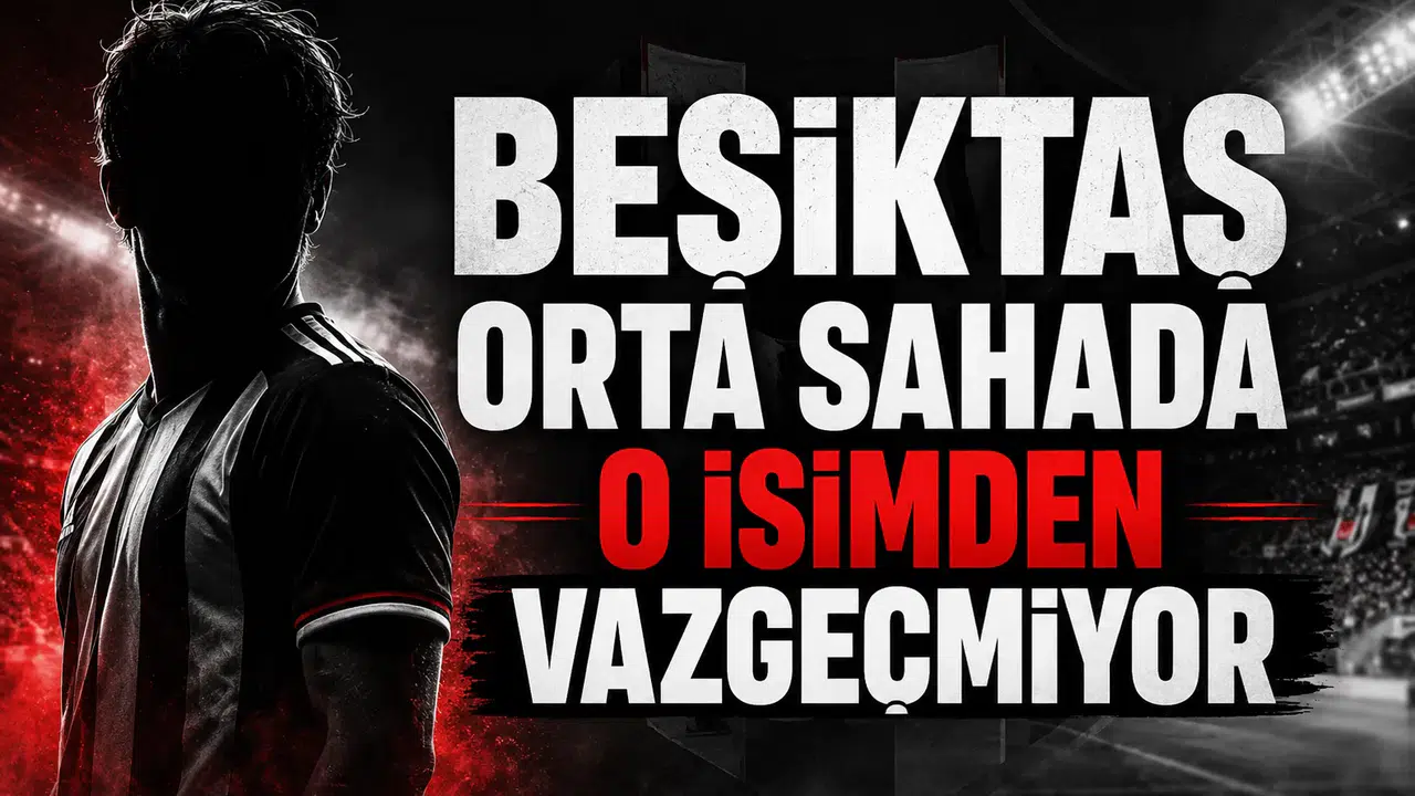 Beşiktaş Orta Sahada O İsimden Vazgeçmiyor!