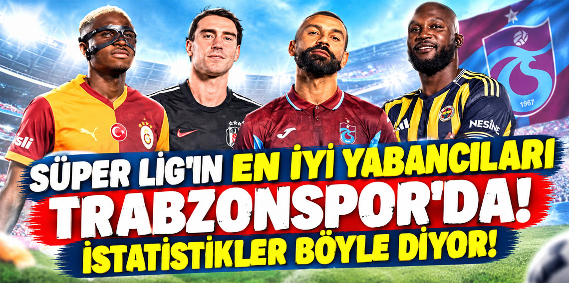 SUPER LIGIN EN IYI YABANCILARI TRABZONSPORDA! ISTATISTIKLER BOYLE DIYOR!
