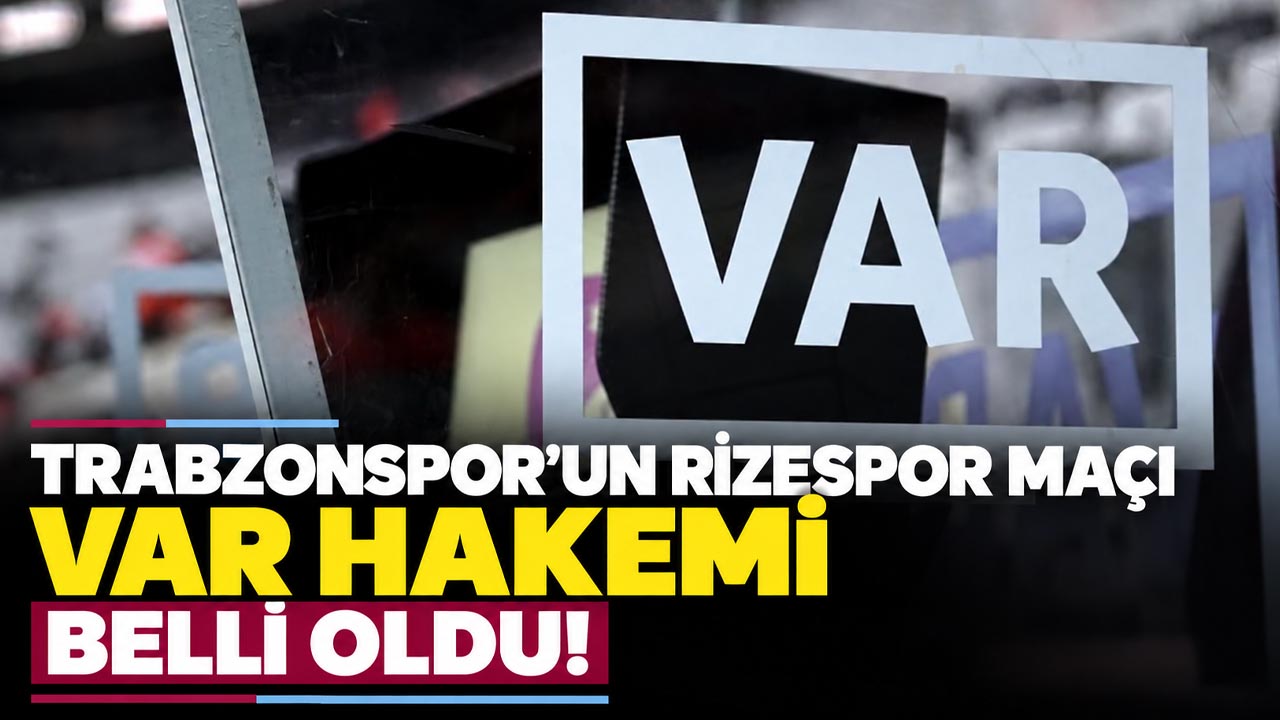 Trabzonspor’un Rizespor deplasmanında VAR koltuğuna oturacak isim belli oldu!