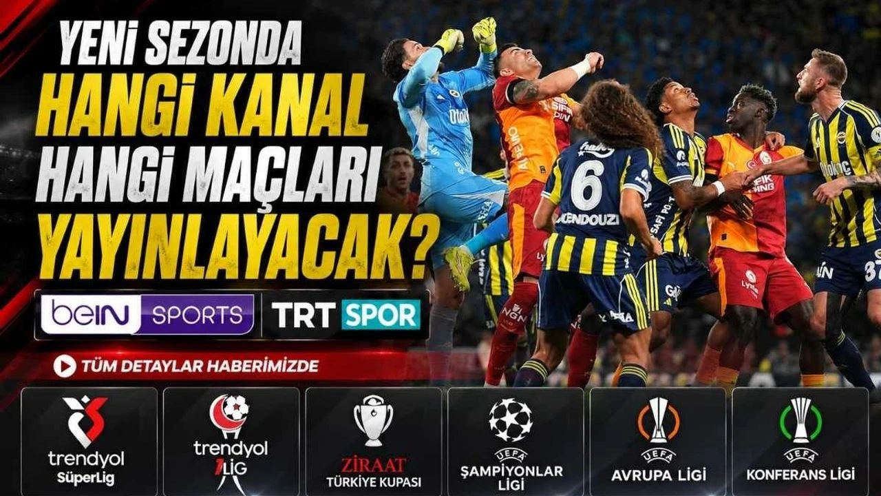 Yeni sezonda hangi kanal hangi maçları yayınlayacak?