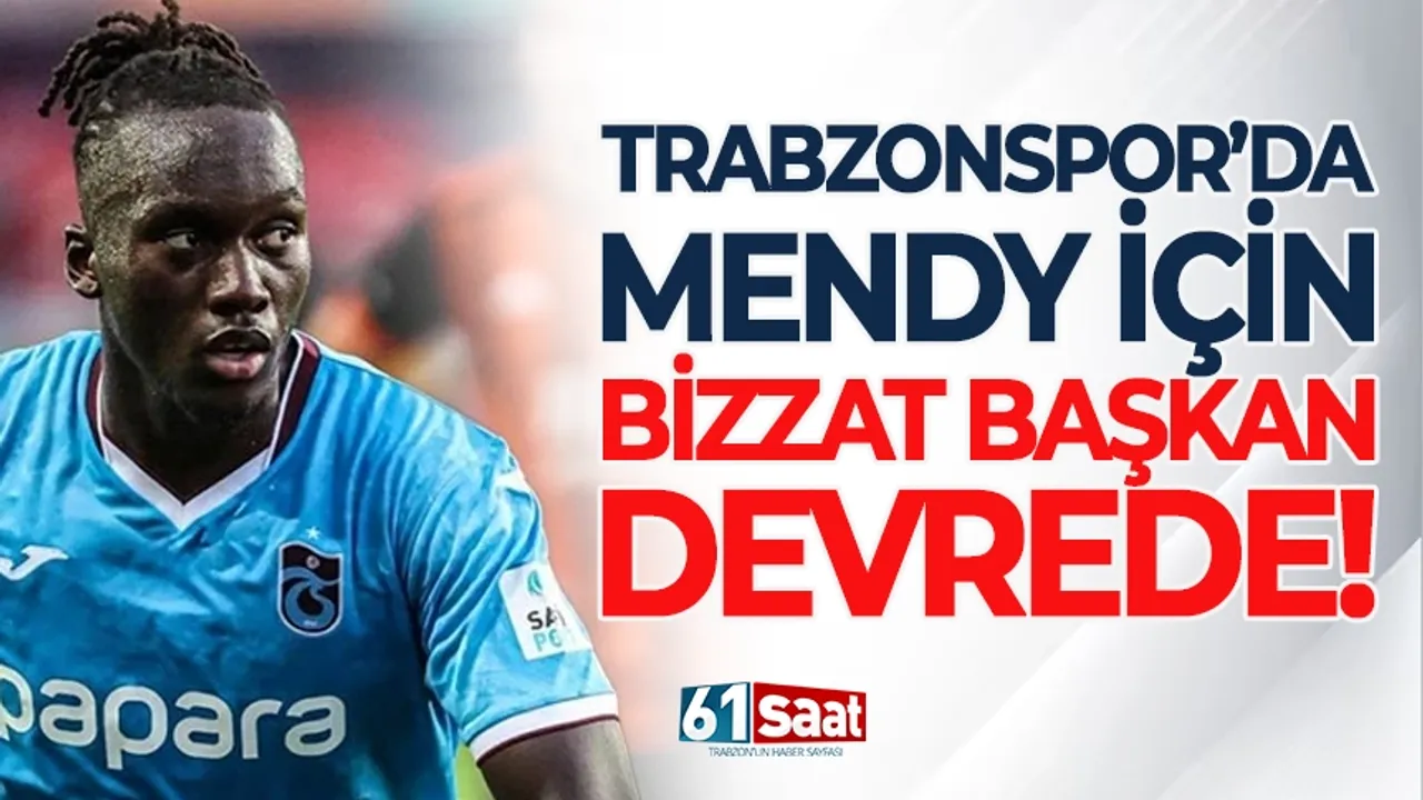 Trabzonspor'da Mendy için bizzat başkan devrede