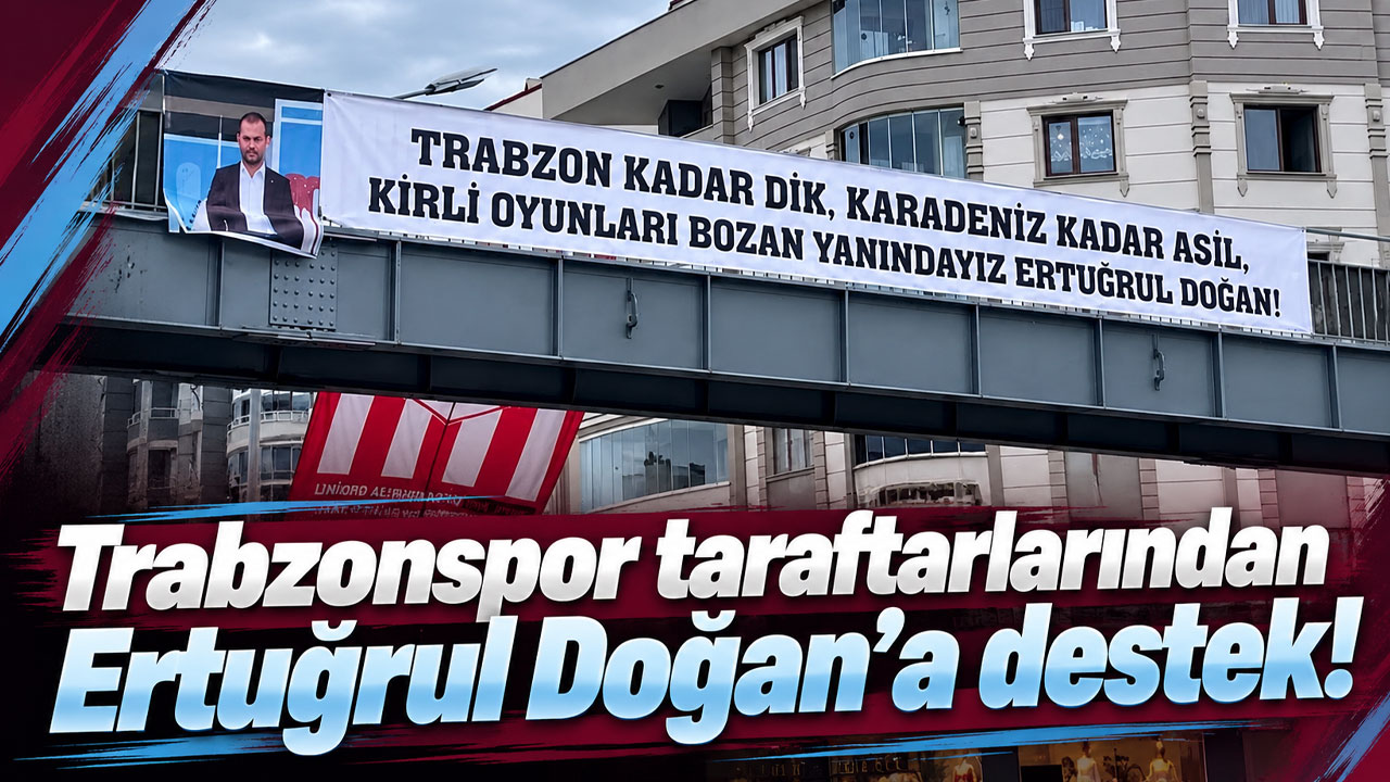 Trabzonspor taraftarlarından Ertuğrul Doğan’a destek!