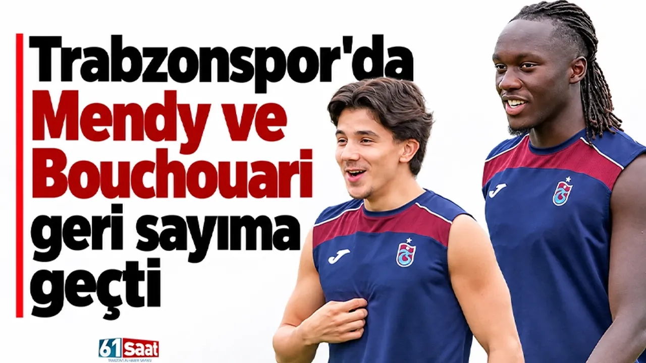 Trabzonspor'da Mendy ve Bouchouari geri sayıma geçti!