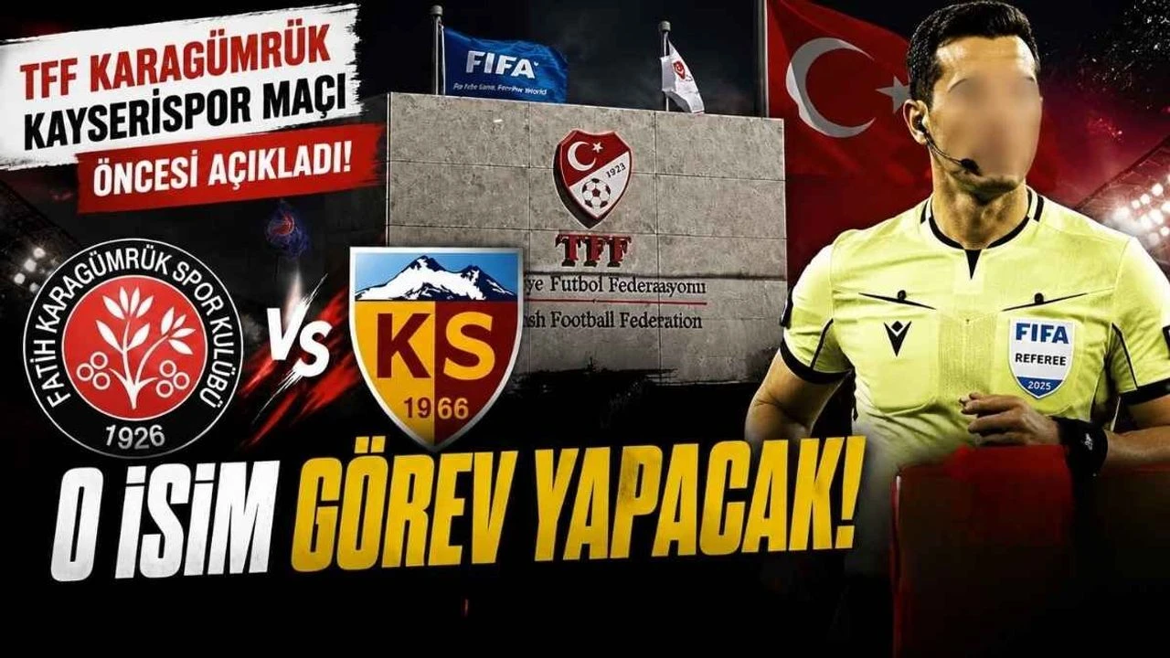 TFF Karagümrük Kayserispor maçı öncesi açıkladı! O isim görev yapacak