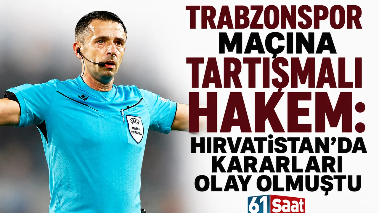 Trabzonspor maçına tartışmalı hakem: Hırvatistan’da kararları olay olmuştu