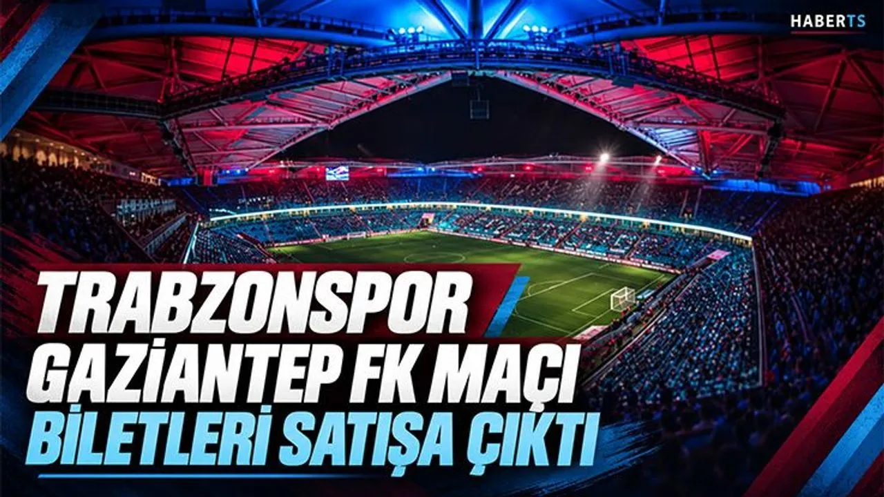 Trabzonspor Gaziantep FK Maçı Biletleri Satışta