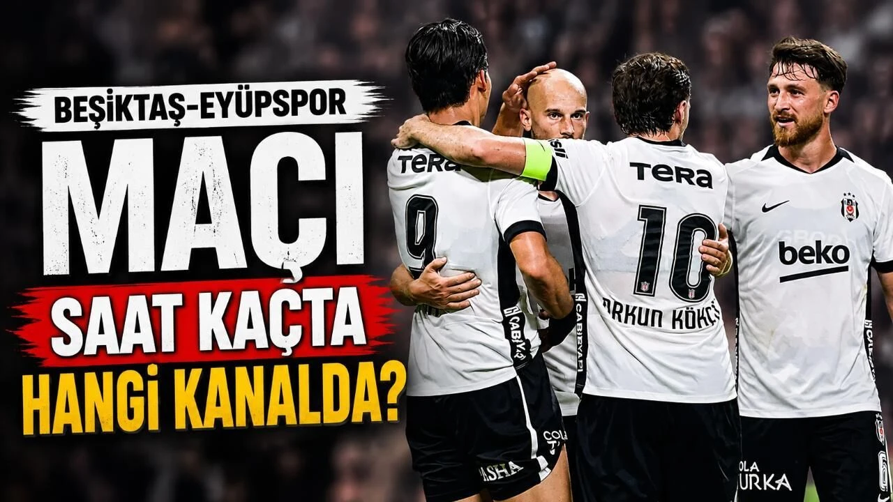 Beşiktaş-Eyüpspor maçı saat kaçta hangi kanalda?