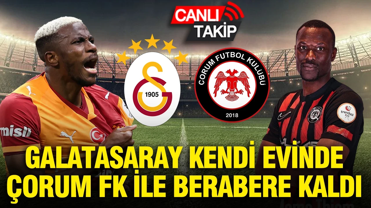 Galatasaray sezona puan kaybıyla başladı: Çorum FK, RAMS Park'ta tarihi puanı aldı