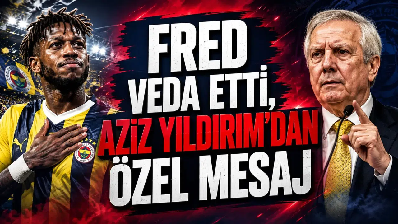 FRED VEDA ETTİ, AZİZ YILDIRIM’DAN ÖZEL MESAJ