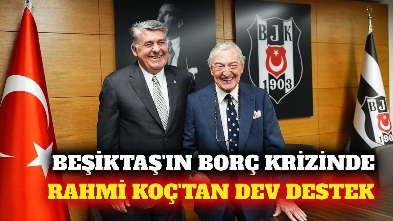 Rahmi Koç'tan Beşiktaş'ın borcuna 40 milyon euroluk ödeme