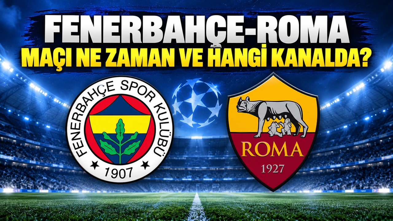 Fenerbahçe-Roma maçı ne zaman, saat kaçta, hangi kanalda? Fenerbahçe Şampiyonlar Ligi maçı ne zaman?