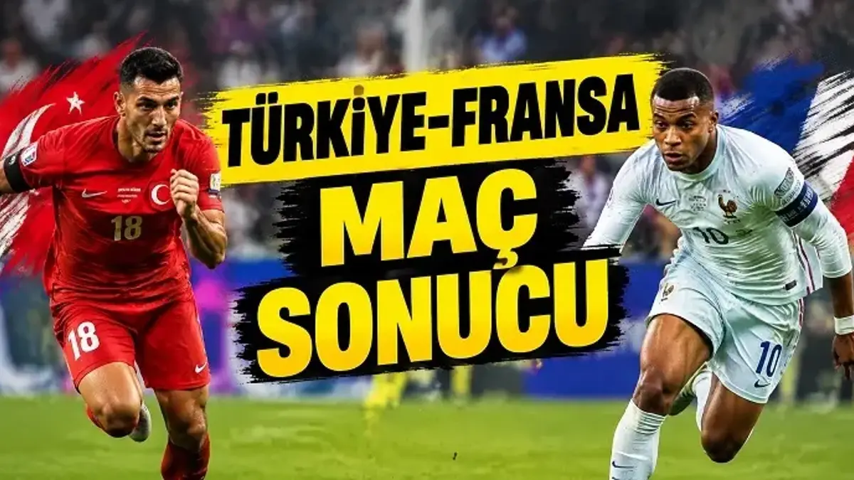 TÜRKİYE - FRANSA MAÇ SONUCU | Türkiye Milli maçı kaç kaç bitti? A Milli Takım sahadan kaç kaç ayrıldı?