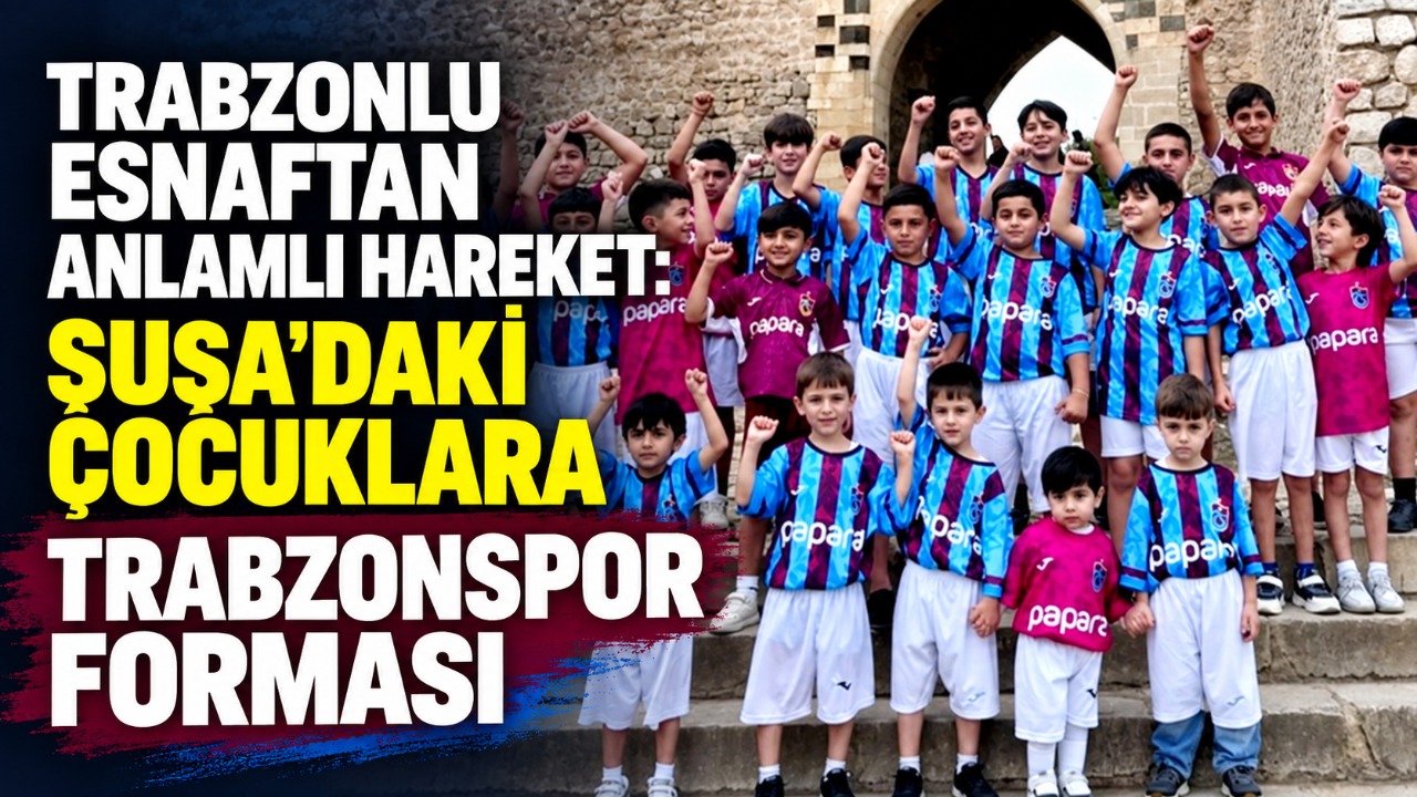 Trabzonlu esnaftan anlamlı hareket: Şuşa'daki çocuklara Trabzonspor forması
