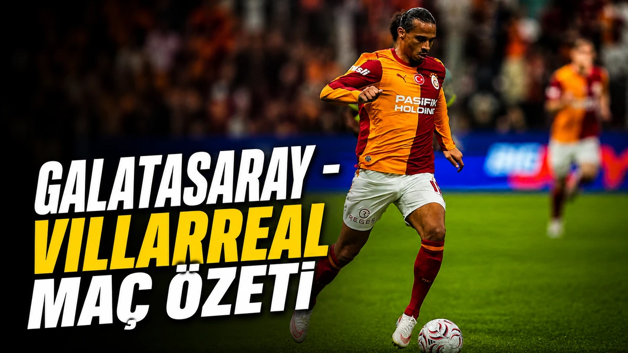 Galatasaray - Villarreal maç özeti | Galatasaray - Villarreal maçı önemli dakikalar