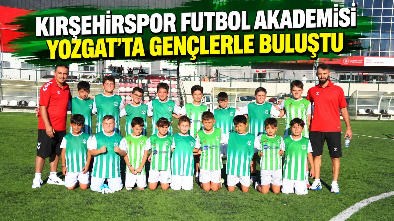 Kırşehirspor Futbol Akademisi Yozgat’ta gençlerle buluştu