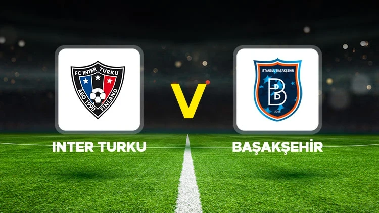 Inter Turku - Başakşehir Maçı Ne Zaman, Saat Kaçta, Hangi Kanalda? (UEFA Konferans Ligi 2. Eleme Turu Rövanş Maçı)