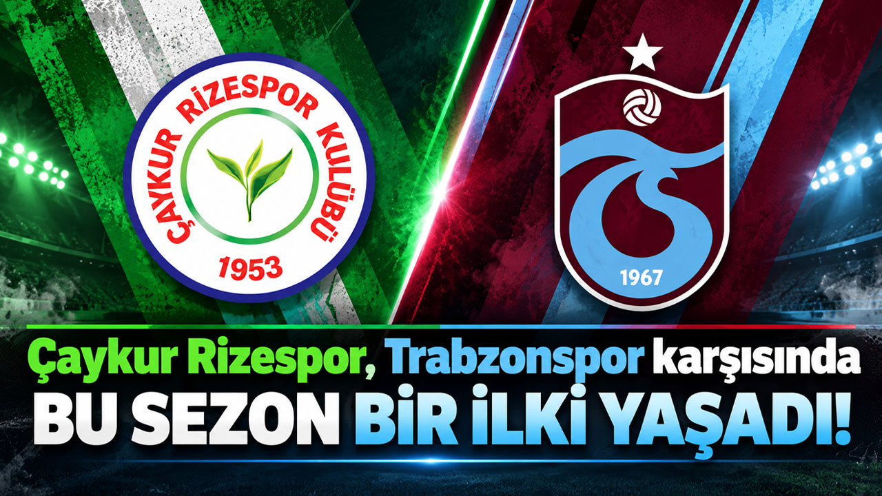 Çaykur Rizespor, Trabzonspor karşısında bu sezon bir ilki yaşadı!