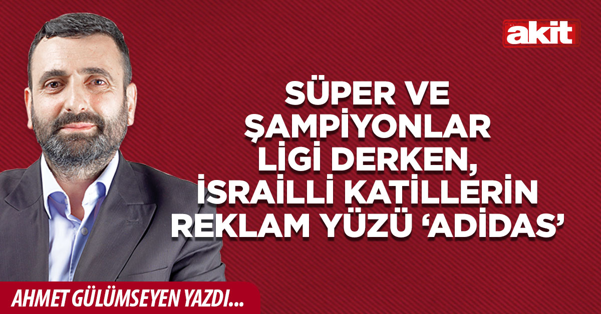 Süper ve Şampiyonlar Ligi derken, İsrailli katillerin reklam yüzü ‘adidas’