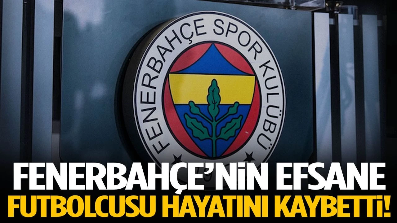 Fenerbahçe’nin efsane futbolcusu hayatını kaybetti!