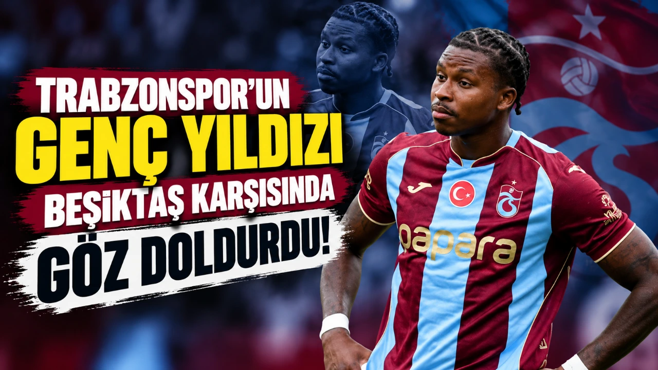 Trabzonspor'un Genç Yıldızı Beşiktaş karşısında göz doldurdu