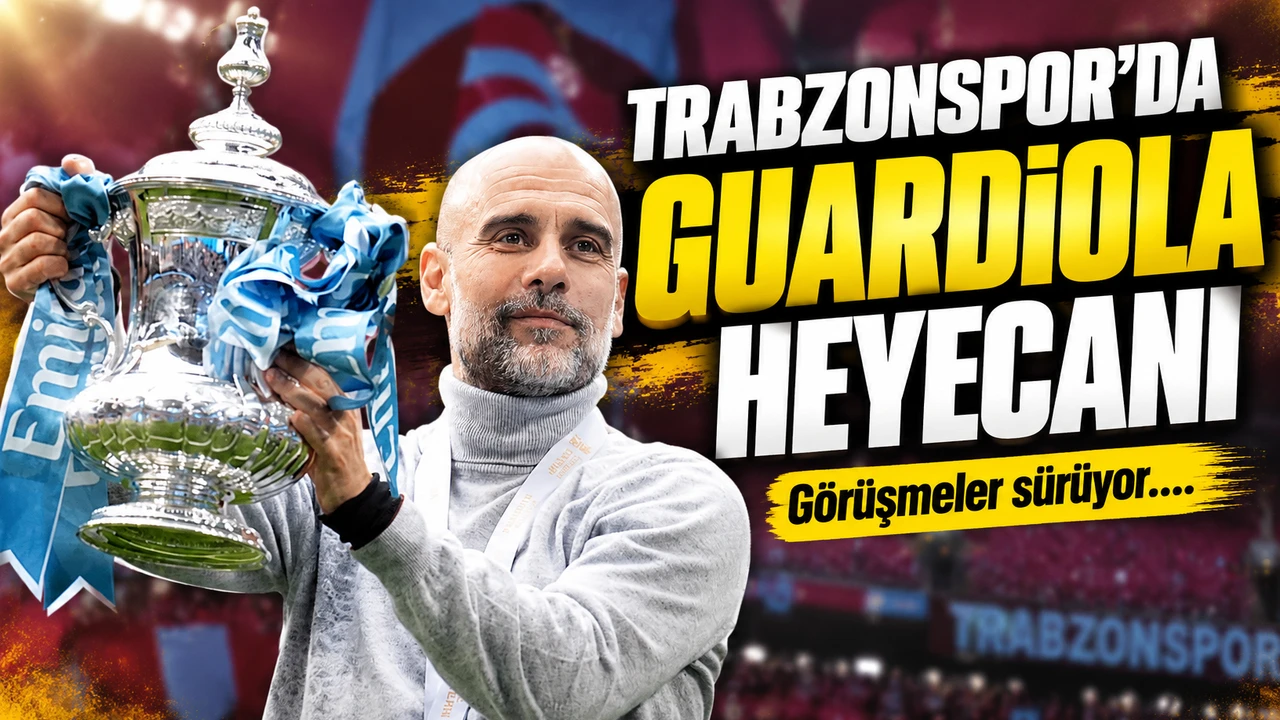 Trabzonspor’da Guardiola heyecanı: Görüşmeler sürüyor