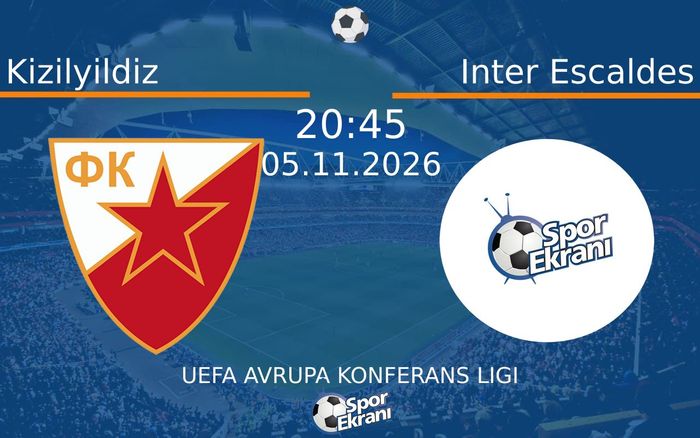 05 Kasım 2026 Kizilyildiz vs Inter Escaldes maçı Hangi Kanalda Saat Kaçta Yayınlanacak?