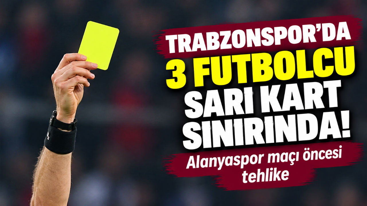 Trabzonspor'da 3 futbolcu sarı kart sınırında! Alanyaspor maçı öncesi tehlike