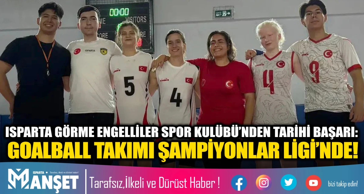 ISPARTA GÖRME ENGELLİLER SPOR KULÜBÜ’NDEN TARİHİ BAŞARI: GOALBALL TAKIMI ŞAMPİYONLAR LİGİ’NDE! haberi