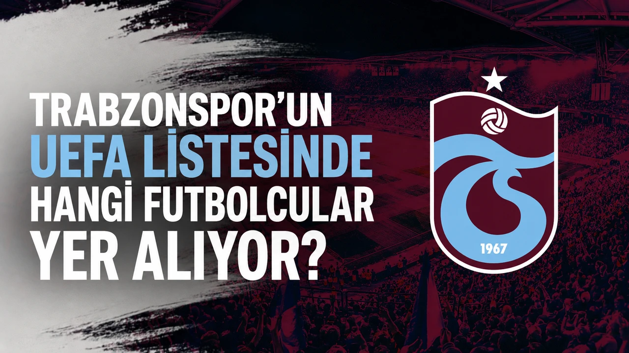 Trabzonspor'un UEFA listesinde hangi futbolcular yer alıyor?